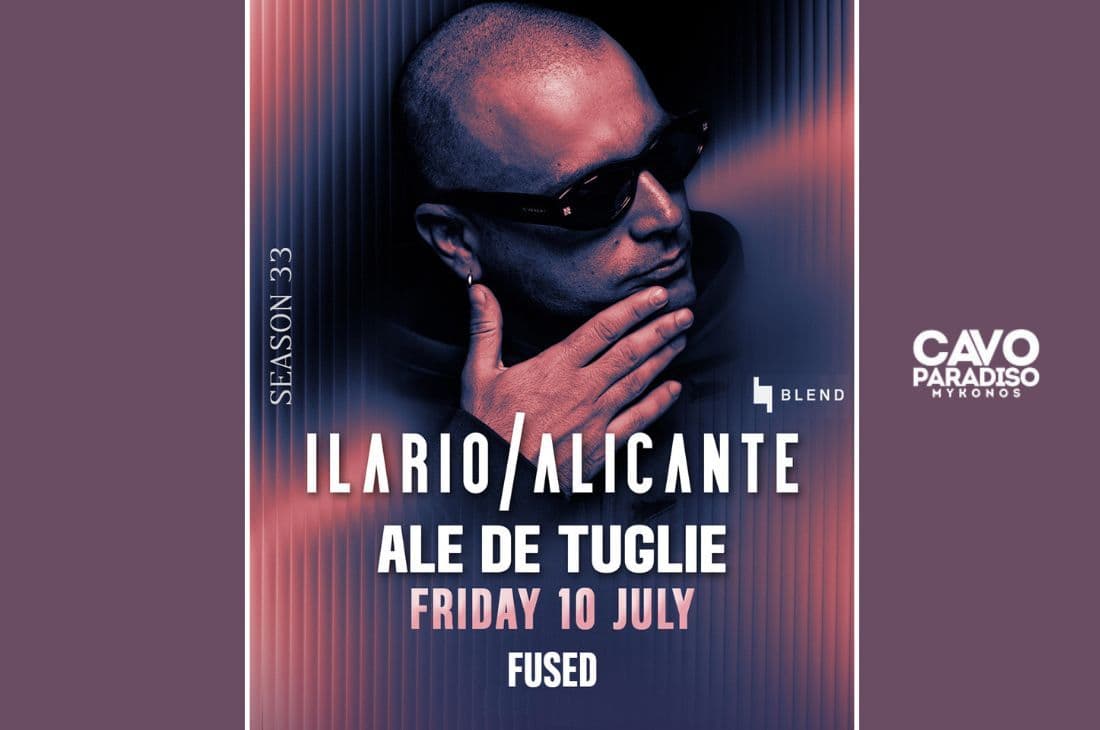 10th of July | Ilario Alicante, Ale De Tuglie, Fused | Cavo Paradiso | Mykonos